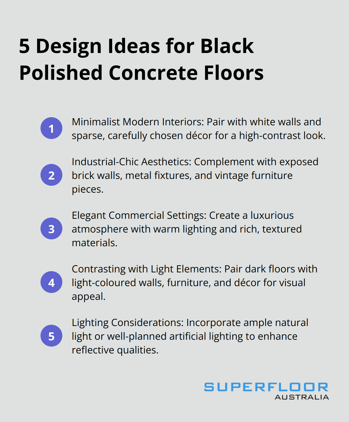 An ordered list of 5 design ideas for black polished concrete floors: Minimalist Modern Interiors, Industrial-Chic Aesthetics, Elegant Commercial Settings, Contrasting with Light Elements, and Lighting Considerations.