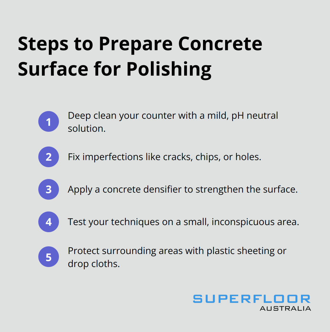 A list of 5 steps to prepare a concrete surface for polishing: deep clean, fix imperfections, apply densifier, test small area, and protect surroundings.