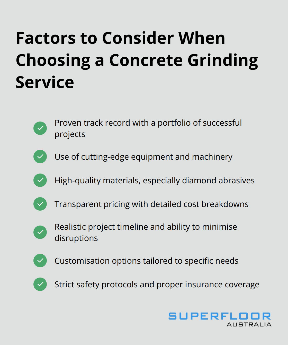 Checkmark list of key factors to consider when selecting a concrete grinding service: proven track record, cutting-edge equipment, material quality, transparent pricing, project timeline, customisation options, and safety measures.