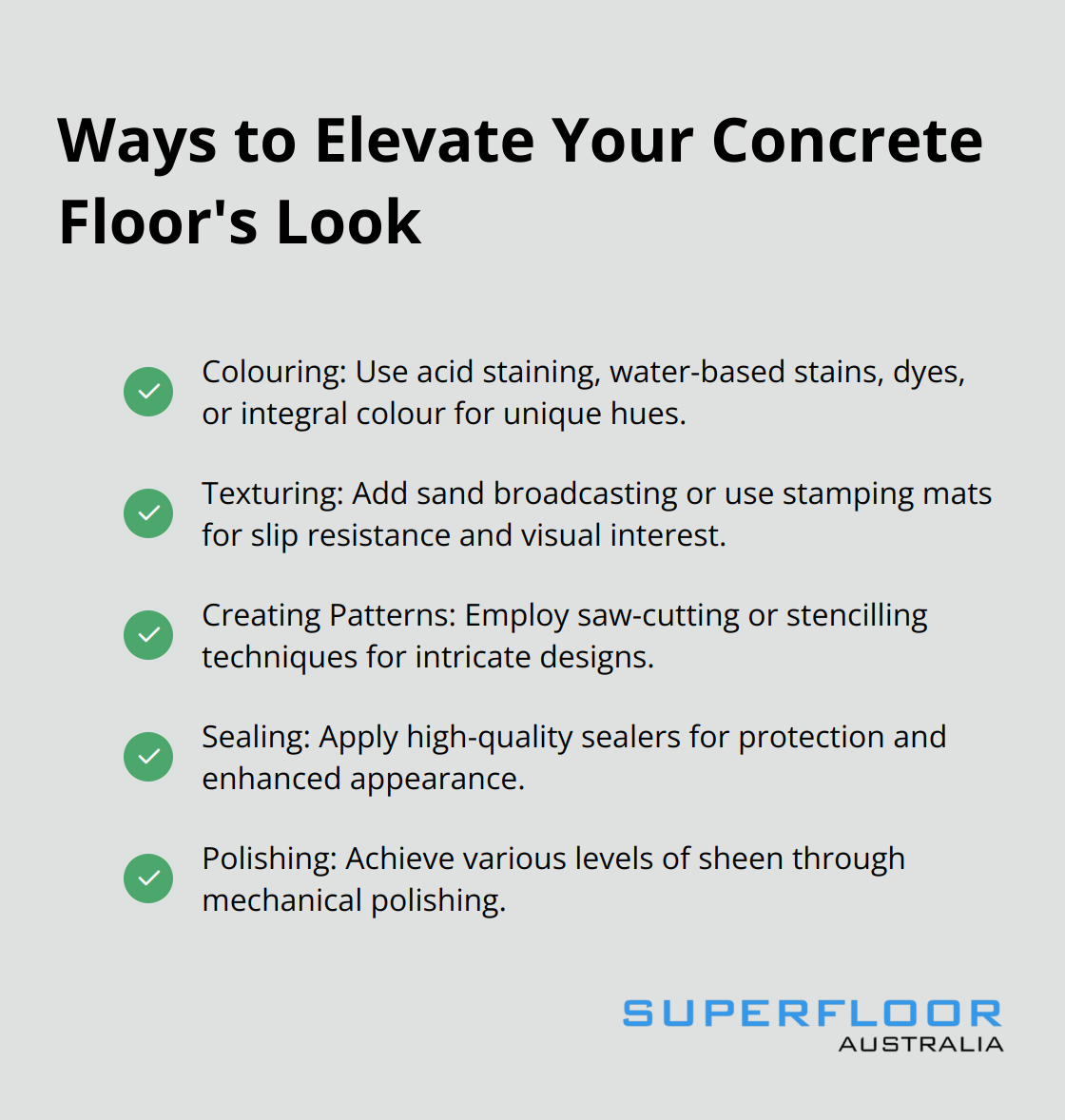 A checklist of methods to enhance concrete floors, including colouring, texturing, creating patterns, and sealing.